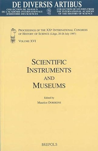 Scientific Instruments and Museums: Proceedings of the XXth International Congress of History of Science (Liège, 20-26 July 1997) Vol. XVI (de Diversis Artibus)