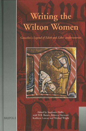 Writing the Wilton Women: Goscelin's Legend of Edith and Liber confortatorius (Medieval Women: Texts and Contexts)