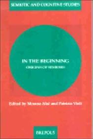 In the Beginning: Origins of Semiosis (Semiotic and Cognitive Studies)