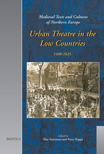 Urban Theatre in the Low Countries 1400-1625 (Medieval Texts and Cultures of Northern Europe)