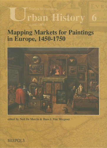 Mapping Markets for Paintings in Europe, 1450-1750 (STUDIES IN EUROPEAN URBAN HISTORY (1100-1800))