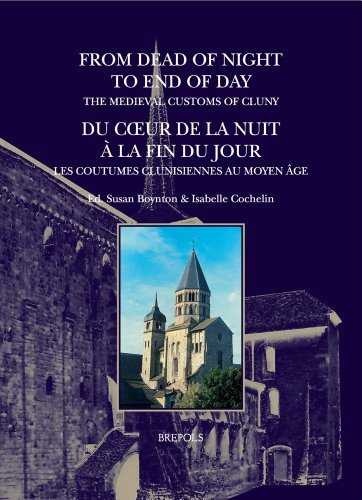 From Dead of Night to End of Day: The Medieval Customs of Cluny: Du coeur de la nuit Ã  la fin du jour: les coutumes clunisiennes au Moyen Age (DISCIPLINA MONASTICA)
