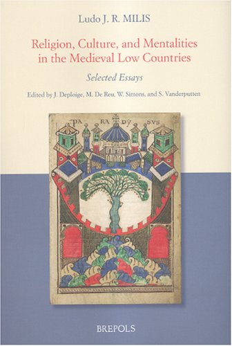 Ludo J. R. Milis: Religion, Culture, and Mentalities in the Medieval Low Countries--Selected Essays (SINGLE TITLES & REPRINTS IN MEDIEVAL HISTORY)