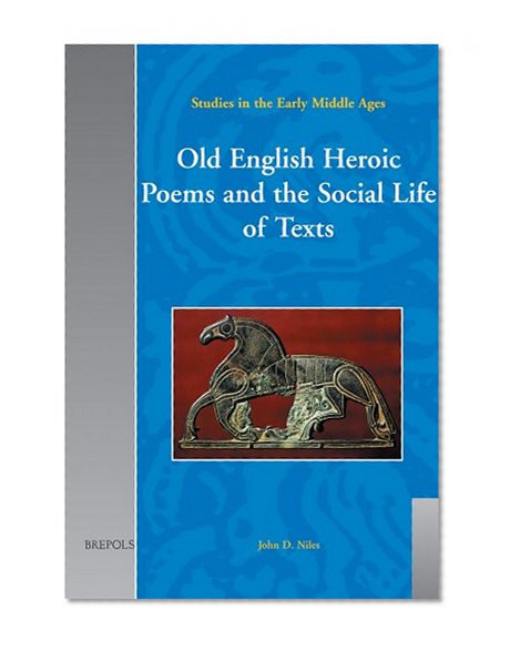 Old English Heroic Poems and the Social Life of Texts (Studies in the Early Middle Ages)