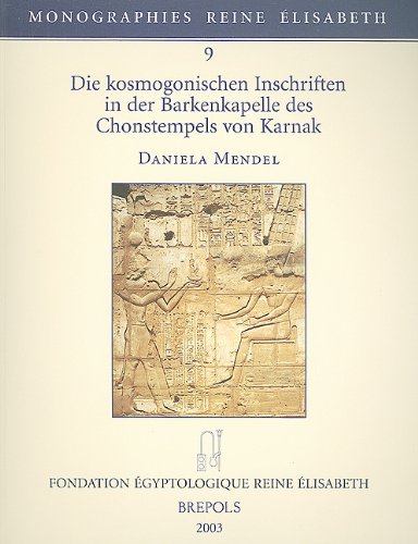 Die kosmogonischen Inschriften in der Barkenkapelle des Chonstempels von Karnak (Monographies Reine Elisabeth)