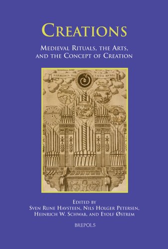 Creations: Medieval Rituals, the Arts, and the Concept of Creation (RITUS ET ARTES)
