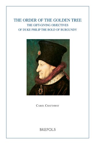 The Order of the Golden Tree: The Gift-giving Objectives of Duke Philip The Bold of Burgundy (Burgundica)