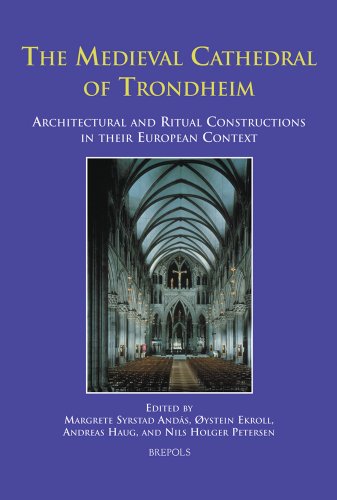 The Medieval Cathedral of Trondheim: Architectural and Ritual Constructions in their European Context (RITUS ET ARTES)