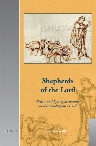 Shepherds of the Lord: Priests and Episcopal Statutes in the Carolingian Period (Cultural Encounters in Late Antiquity and the Middle Ages)