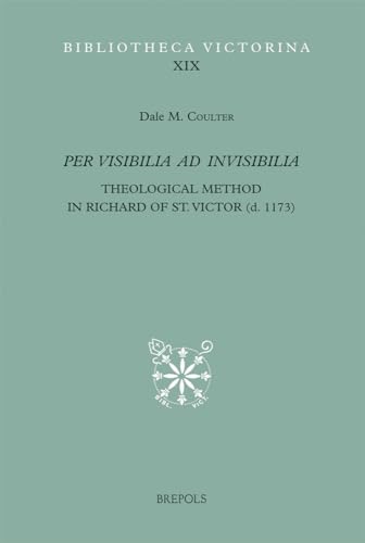 Per visibilia ad invisibilia: Theological Method in Richard of St. Victor (d. 1173) (Bibliotheca Victorina)