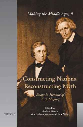 Constructing Nations, Reconstructing Myth: Essays in Honour of T. A. Shippey (Making the Middle Ages)
