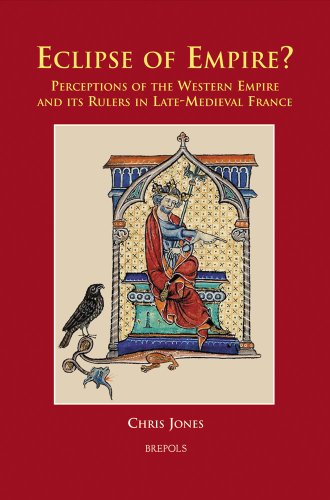 Eclipse of Empire?: Perceptions of the Western Empire and its Rulers in Late-Medieval France (CURSOR MUNDI)