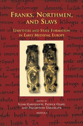 Franks, Northmen, and Slavs: Identities and State Formation in Early Medieval Europe (CURSOR MUNDI)