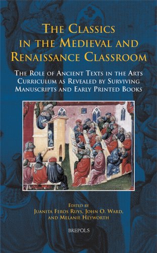 The Classics in the Medieval and Renaissance Classroom: The Role of Ancient Texts in the Arts Curriculum as Revealed by Surviving Manuscripts and Early Printed Books (disputatio)