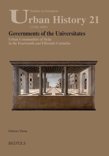 Governments of the Universitates: Urban Communities of Sicily in the Fourteenth and Fifteenth Centuries (STUDIES IN EUROPEAN URBAN HISTORY (1100-1800))