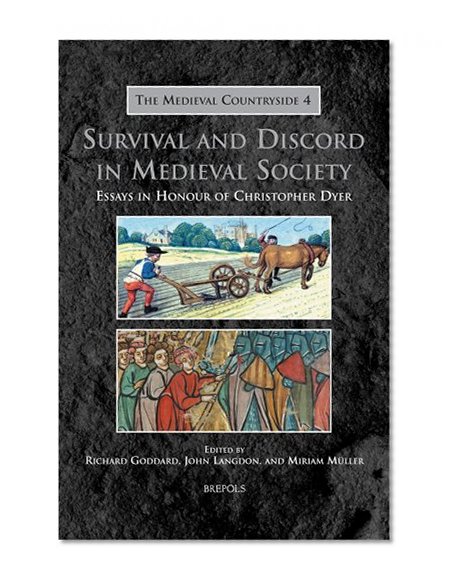 Survival and Discord in Medieval Society: Essays in Honour of Christopher Dyer (MEDIEVAL COUNTRYSIDE)