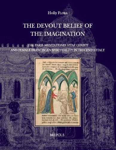 'The Devout Belief of the Imagination': The Paris 'Meditationes Vitae Christi' and Female Franciscan Spirituality in Trecento Italy (DISCIPLINA MONASTICA)