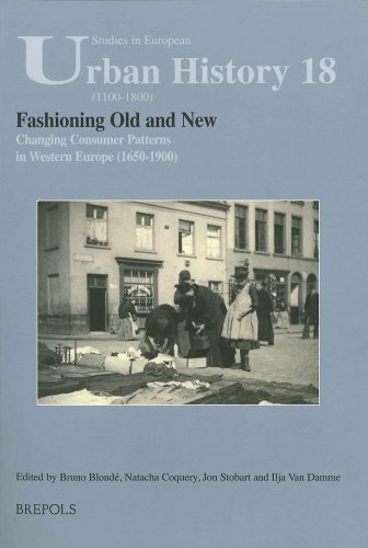 Fashioning Old and New. Changing Consumer Patterns in Europe (1650-1900) (STUDIES IN EUROPEAN URBAN HISTORY (1100-1800))