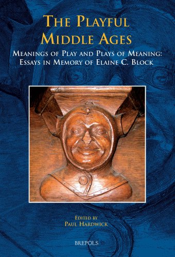 The Playful Middle Ages: Meanings of Play and Plays of Meaning: Essays in Memory of Elaine C. Block (MEDIEVAL TEXTS AND CULTURES OF NORTHERN EUROPE)