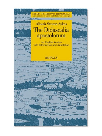 The Didascalia apostolorum: An English version with introduction and annotation (STUDIA TRADITIONIS THEOLOGIAE)