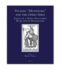 Vivaldi, 'Motezuma' and the Opera Seria: Essays on a Newly Discovered Work and its Background (Speculum Musicae)