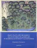 Space, Place and Ornament: the Function of Landscape in Medieval Manuscript Illumination