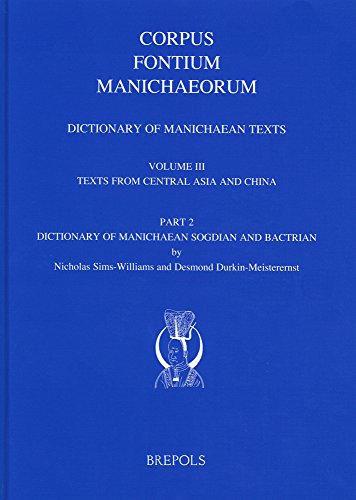 Dictionary of Manichaean Texts: Volume III, 2: Texts from Central Asia and China (Texts in Sogdian and Bactrian) (Corpus Fontium Manichaeorum: Subsidia)
