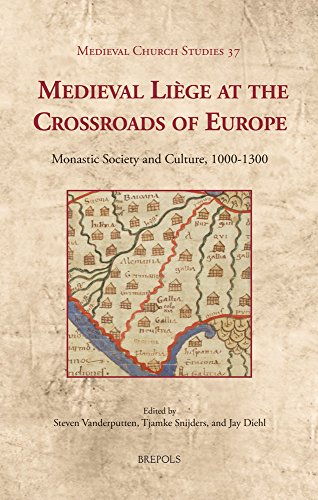 Medieval Liège at the Crossroads of Europe: Monastic Society and Culture, 1000-1300 (Medieval Church Studies)
