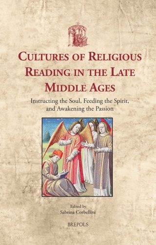 Cultures of Religious Reading in the Late Middle Ages: Instructing the Soul, Feeding the Spirit, and Awakening the Passion (Utrecht Studies in Medieval Literacy)