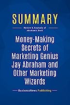 Book Cover Summary: Money-Making Secrets of Marketing Genius Jay Abraham and Other Marketing Wizards: Review and Analysis of Abraham's Book
