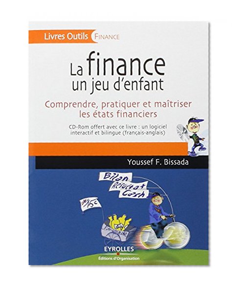 La finance un jeu d'enfant : Comprendre, pratiquer et ma\^itriser les Ã©tats financiers