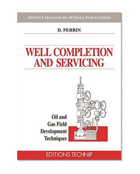 WELL COMPLETION AND SERVICING (Oil and Gas Field Development Techniques)