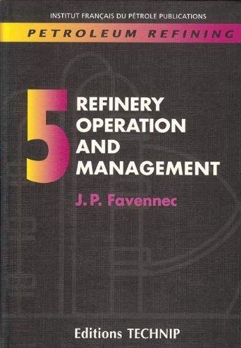 PETROLEUM REFINING V.5: Refinery Operations and Management (Publication IFP)