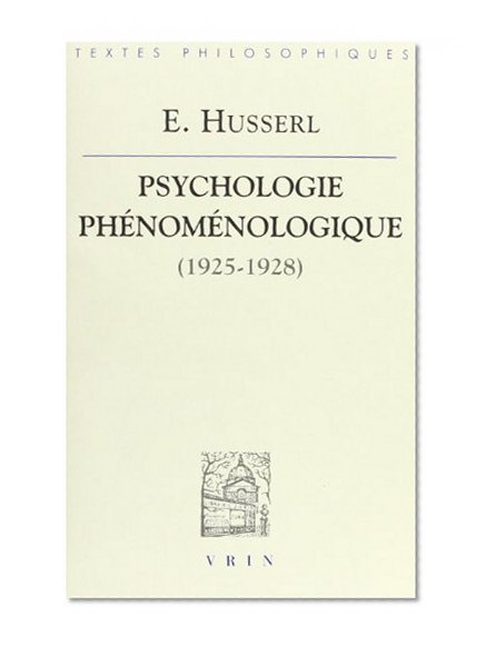 Psychologie Phenomenologique (1925-1928) (Bibliotheque Des Textes Philosophiques) (French Edition)