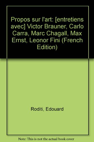 Propos sur l'art: [entretiens avec] Victor Brauner, Carlo Carra, Marc Chagall, Max Ernst, Leonor Fini (French Edition)