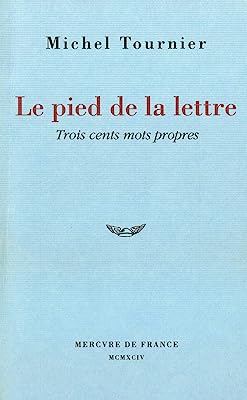 Le pied de la lettre: Trois cents mots propres (French Edition)