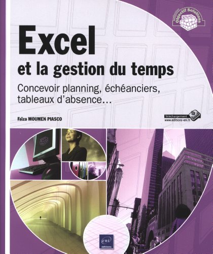 Excel et la gestion du temps ; concevoir planning, Ã©chÃ©anciers, tableaux d'absence...