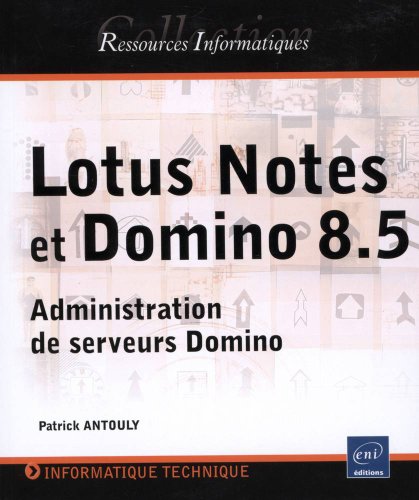 Lotus Notes et Domino (versions 8 et 8.5) ; administration de serveurs Domino