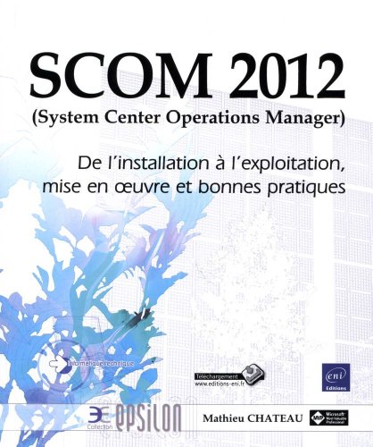 SCOM 2012 (System Center Operations Manager) : De l'installation Ã  l'exploitation, mise en oeuvre et bonnes pratiques