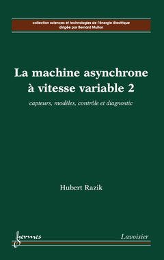 "la machine asynchrone a vitesse variable t.2 ; capteurs modeles controle et diagnostic"
