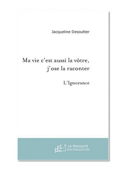 Ma Vie C'Est Aussi la Votre, J'Ose la Raconter