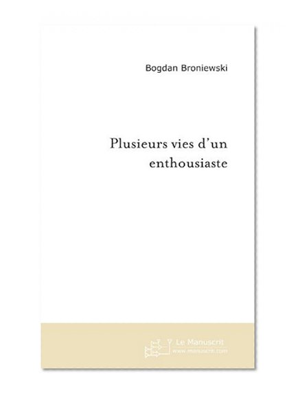 plusieurs vies d un enthousiaste (French Edition)