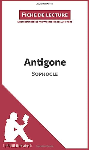 Antigone de Sophocle (Fiche de lecture): RÃ©sumÃ© Complet Et Analyse DÃ©taillÃ©e De L'oeuvre (French Edition)
