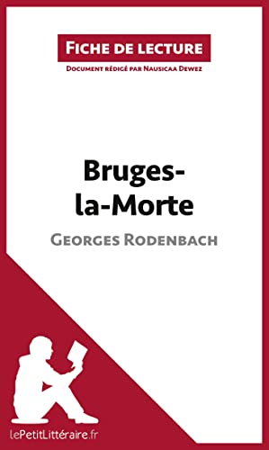 Bruges-la-Morte de Georges Rodenbach (Fiche de lecture): RÃ©sumÃ© complet et analyse dÃ©taillÃ©e de l'oeuvre (French Edition)