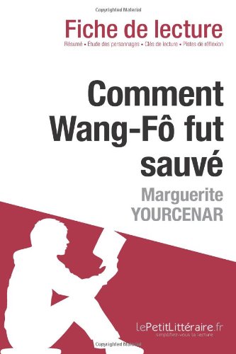 Comment Wang-FÃ´ fut sauvÃ© de Marguerite Yourcenar (Fiche de lecture) (French Edition)