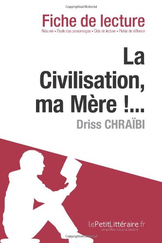 La Civilisation, ma MÃ¨re !... de Driss ChraÃ¯bi (Fiche de lecture) (French Edition)