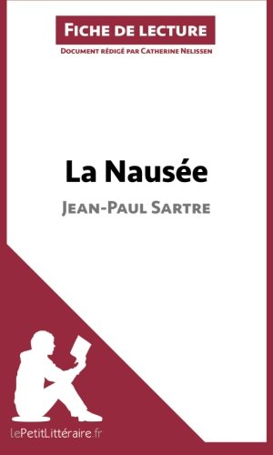 La Nausée de Jean-Paul Sartre (Fiche de lecture): Résumé Complet Et Analyse Détaillée De L'oeuvre (French Edition)