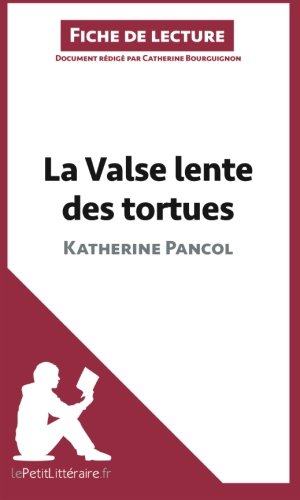 La Valse lente des tortues de Katherine Pancol (Fiche de lecture): RÃ©sumÃ© Complet Et Analyse DÃ©taillÃ©e De L'oeuvre (French Edition)