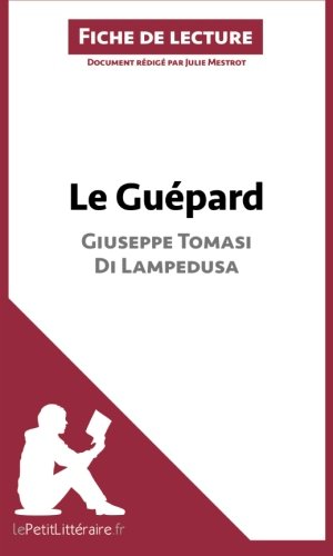 Le GuÃ©pard de Giuseppe Tomasi di Lampedusa (Fiche de lecture): RÃ©sumÃ© Complet Et Analyse DÃ©taillÃ©e De L'oeuvre (French Edition)