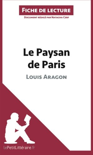 Le Paysan de Paris de Louis Aragon (Fiche de lecture): RÃ©sumÃ© Complet Et Analyse DÃ©taillÃ©e De L'oeuvre (French Edition)